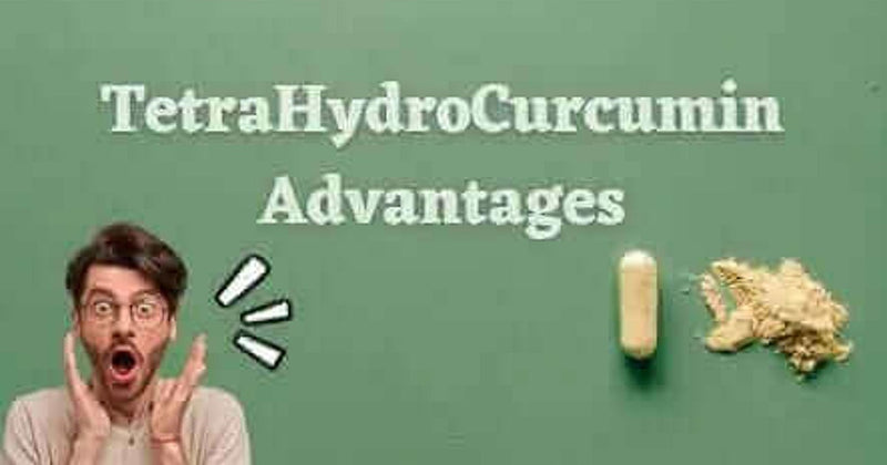 Principal Advantages of Tetrahydrocurcumin